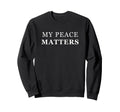 My Peace Matters Self Care Love T-Shirt - Aesthetic Graphic Men Women - T-Shirt, Sweatshirt, Hoodie