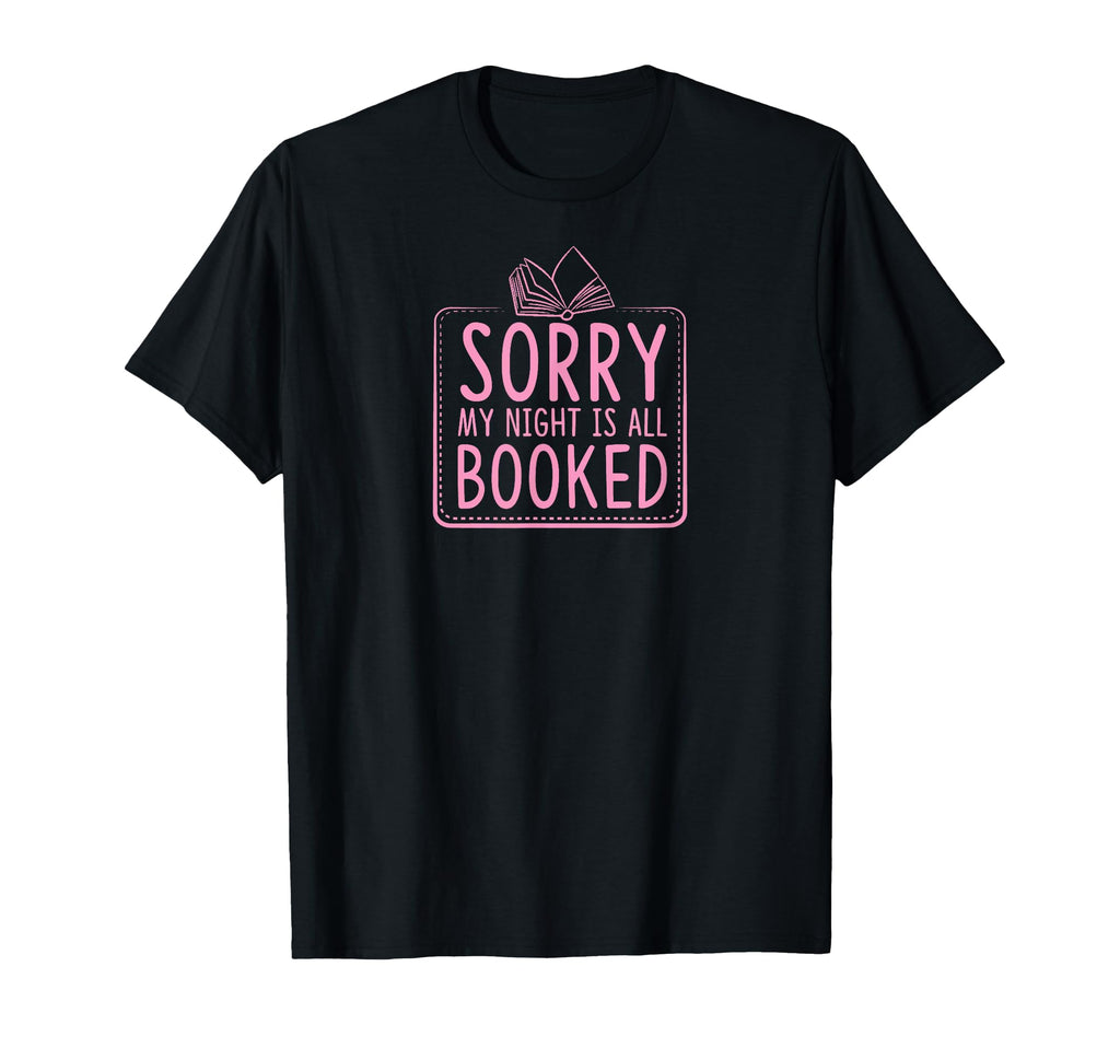 Sorry My Night Is All Booked Funny T-Shirt - Novelty Apparel Men Women - T-Shirt, Sweatshirt, Hoodie