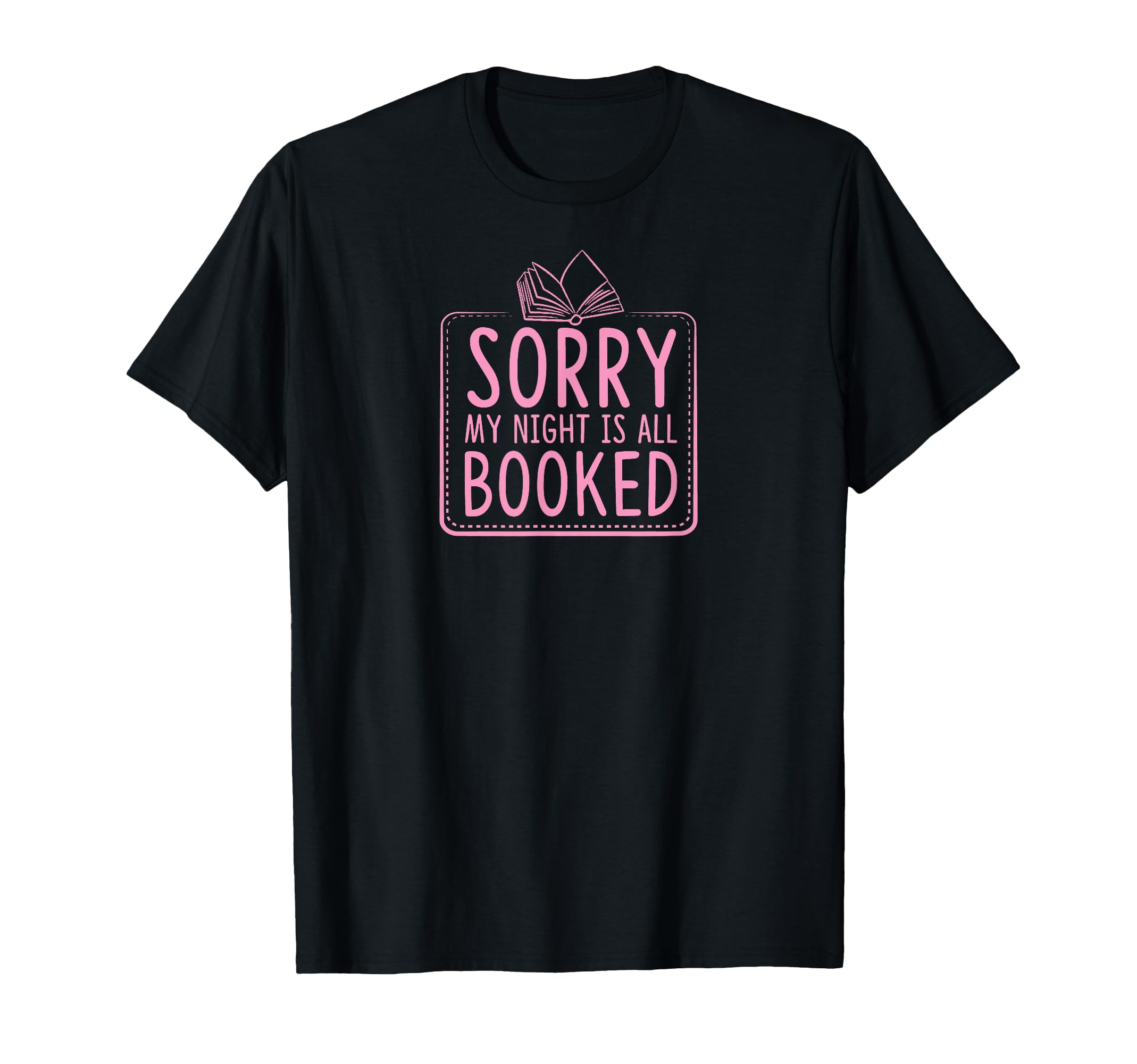 Sorry My Night Is All Booked Funny T-Shirt - Novelty Apparel Men Women - T-Shirt, Sweatshirt, Hoodie