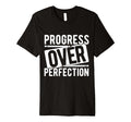 Progress Over Perfection T-Shirt - Graphic Print Unisex - T-Shirt, Sweatshirt, Hoodie