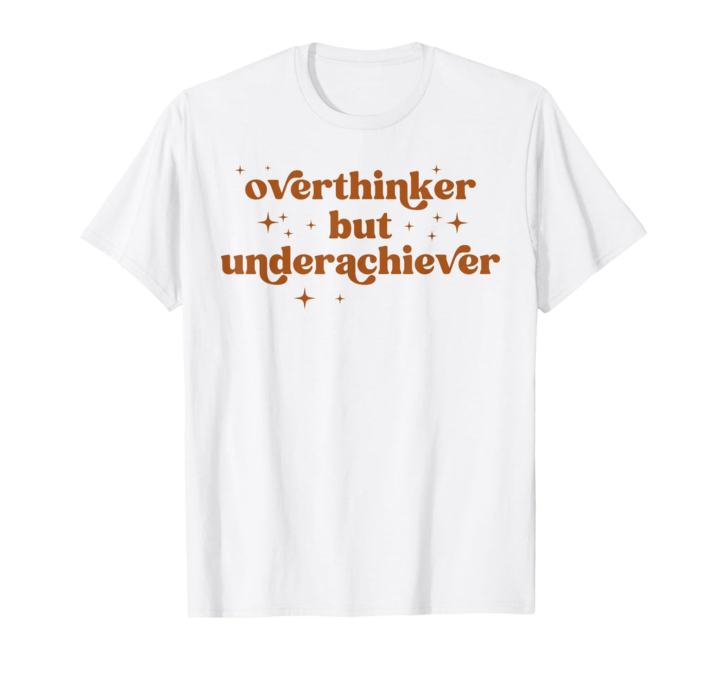 Overthinker But Underachiever Funny T-Shirt - Trendy Graphic for Adults - T-Shirt, Sweatshirt, Hoodie