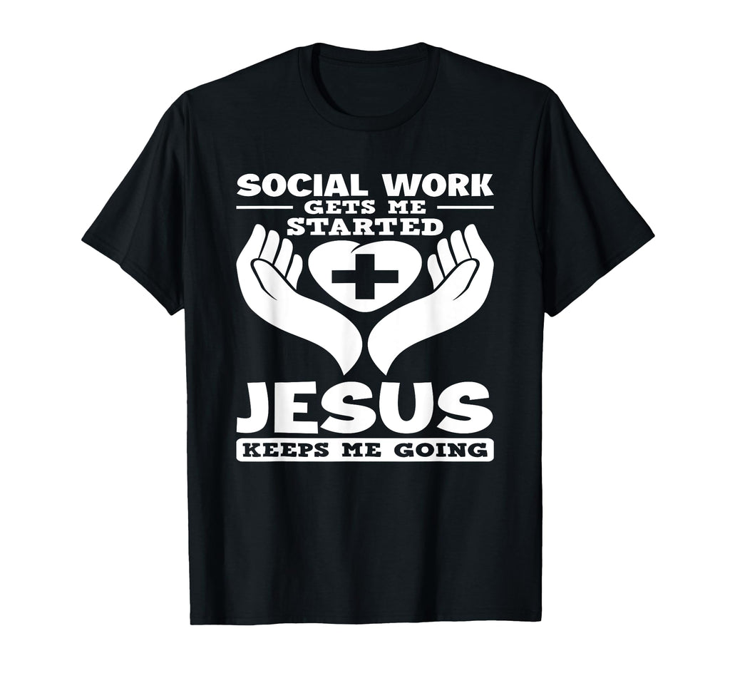Social Work Gets Me Started Jesus T-Shirt - Aesthetic Graphic Men Women - T-Shirt, Sweatshirt, Hoodie