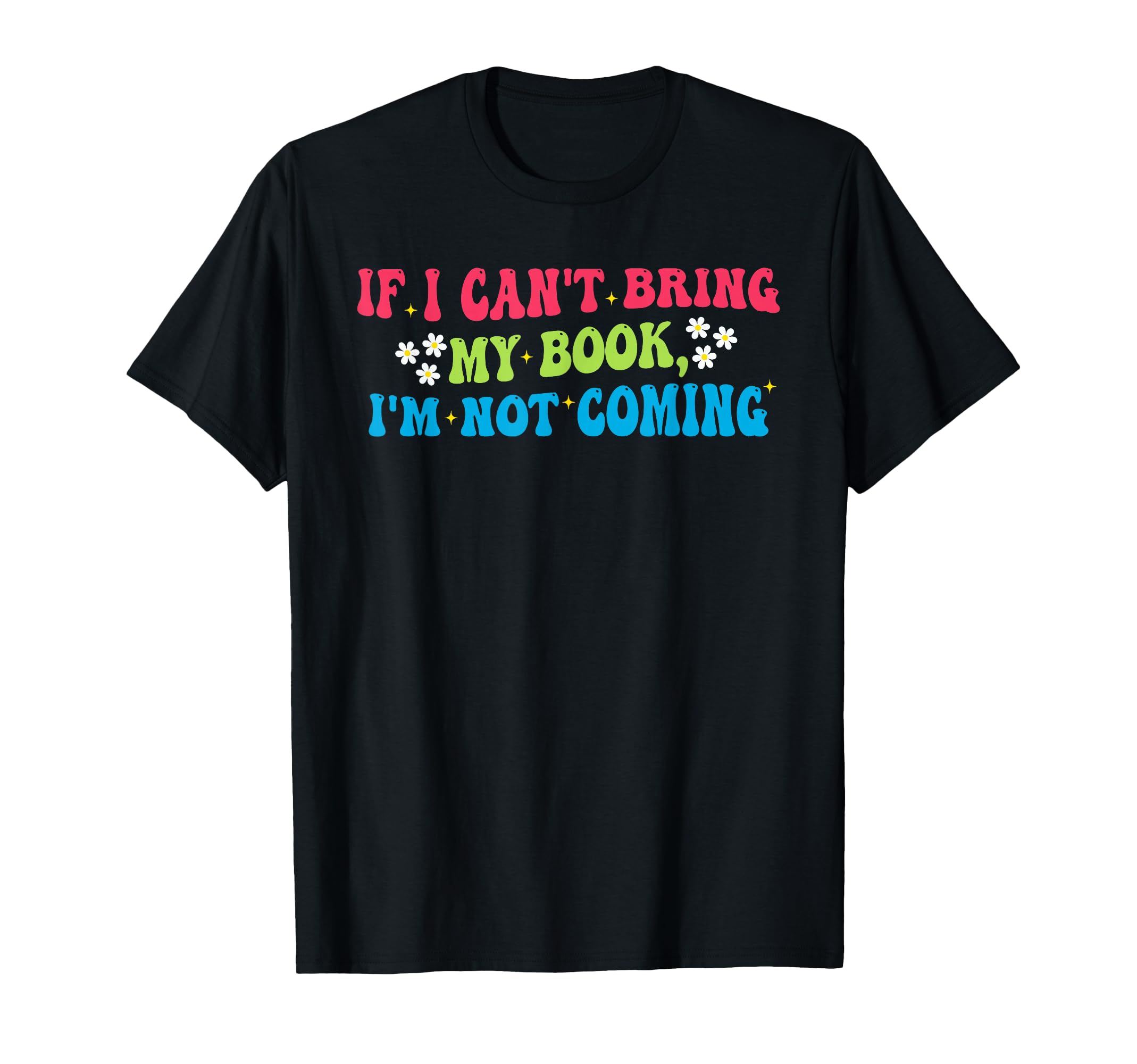 If I Cant Bring My Book Im Not T-Shirt - Casual Everyday Wear for Adults - T-Shirt, Sweatshirt, Hoodie