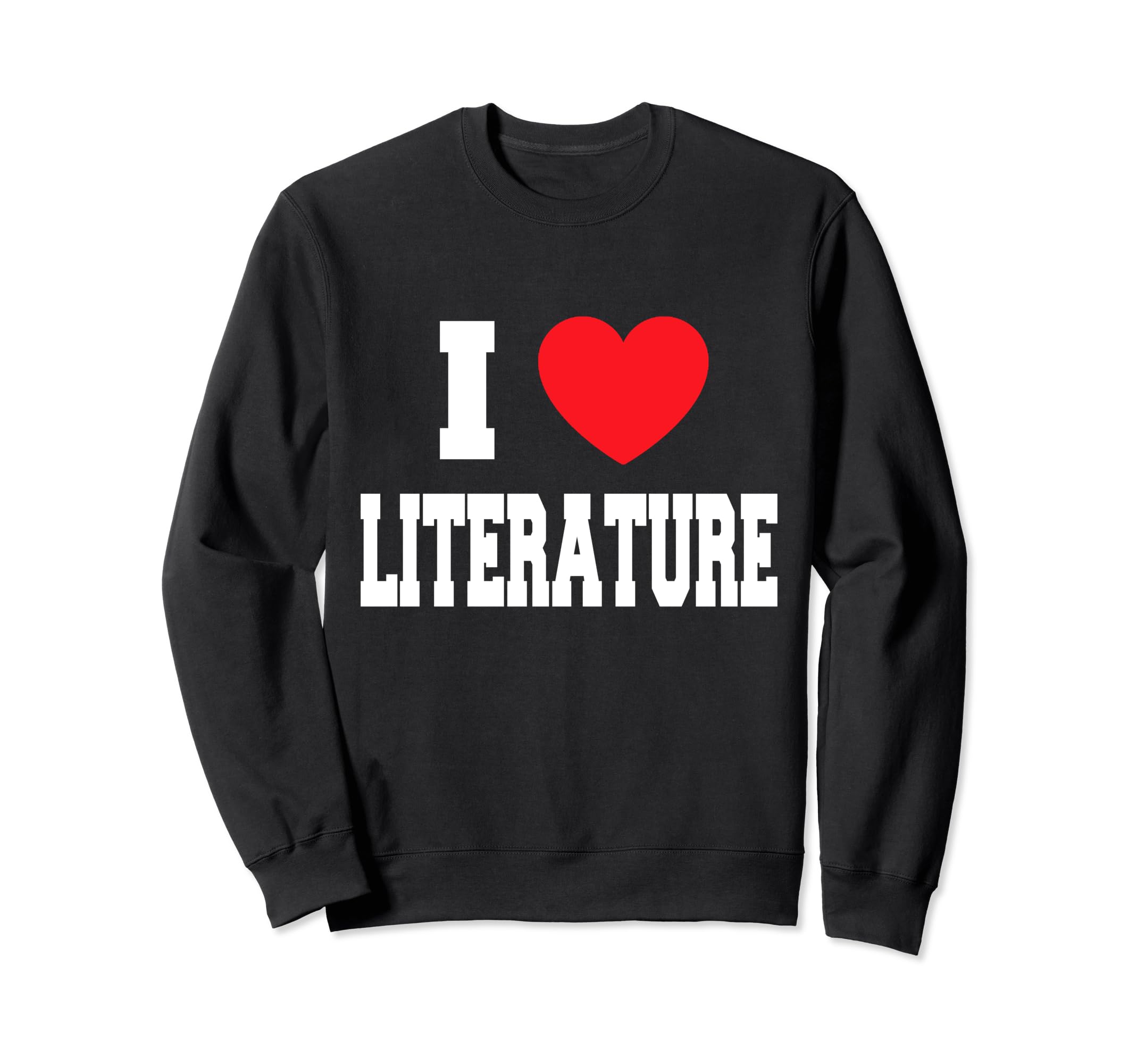 I Love Literature Sweatshirt - Casual Everyday Wear Unisex - T-Shirt, Sweatshirt, Hoodie