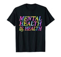 Mental Health Is Health Tie Dye Mental T-Shirt - Trendy Graphic Unisex - T-Shirt, Sweatshirt, Hoodie