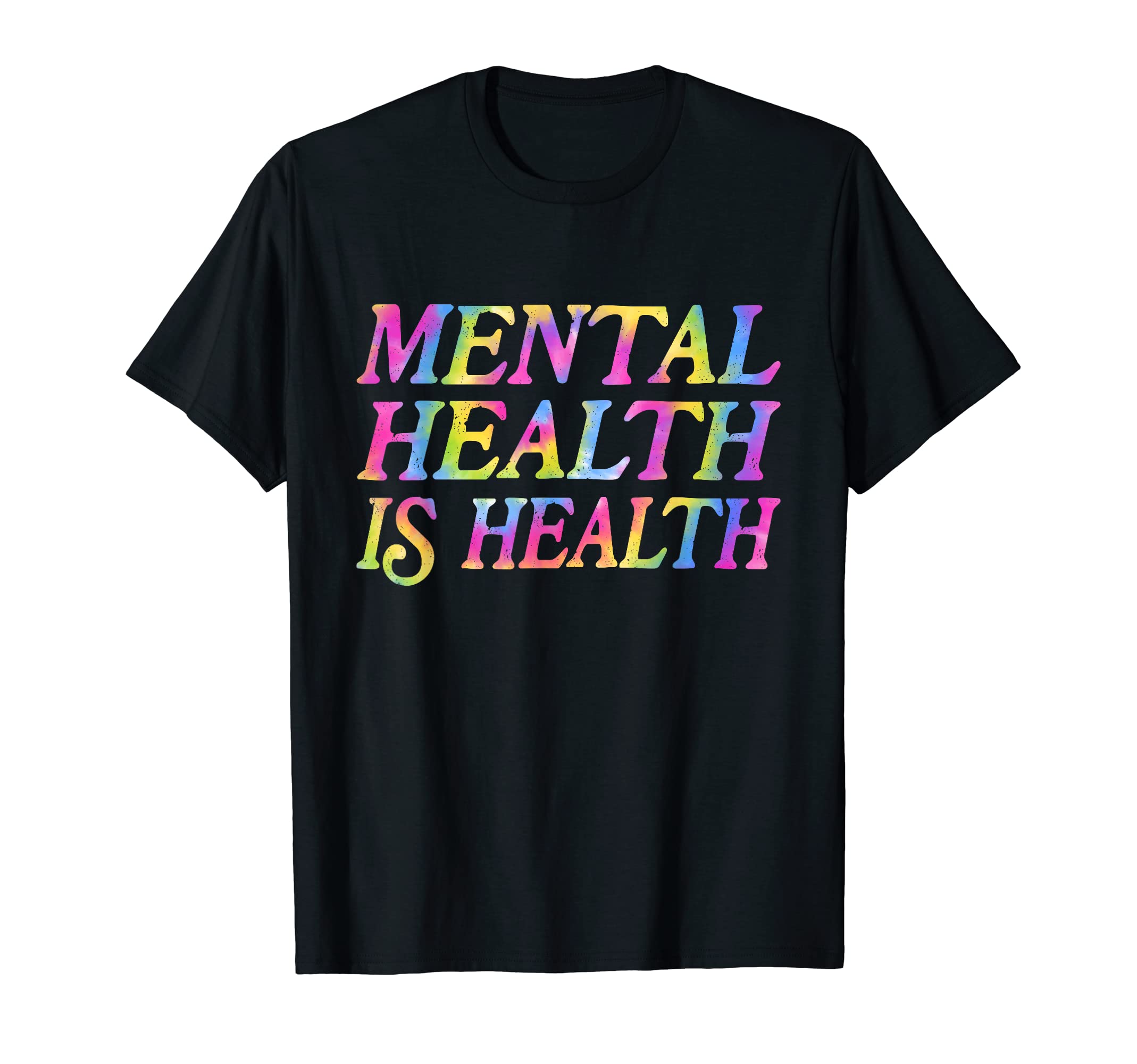 Mental Health Is Health Tie Dye Mental T-Shirt - Trendy Graphic Unisex - T-Shirt, Sweatshirt, Hoodie