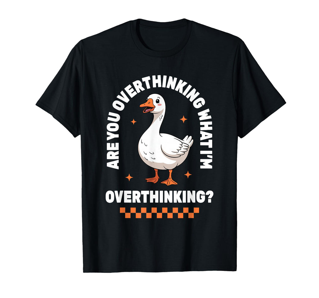 Overthinker Anxiety Goose T-Shirt - Novelty Apparel for Adults - T-Shirt, Sweatshirt, Hoodie