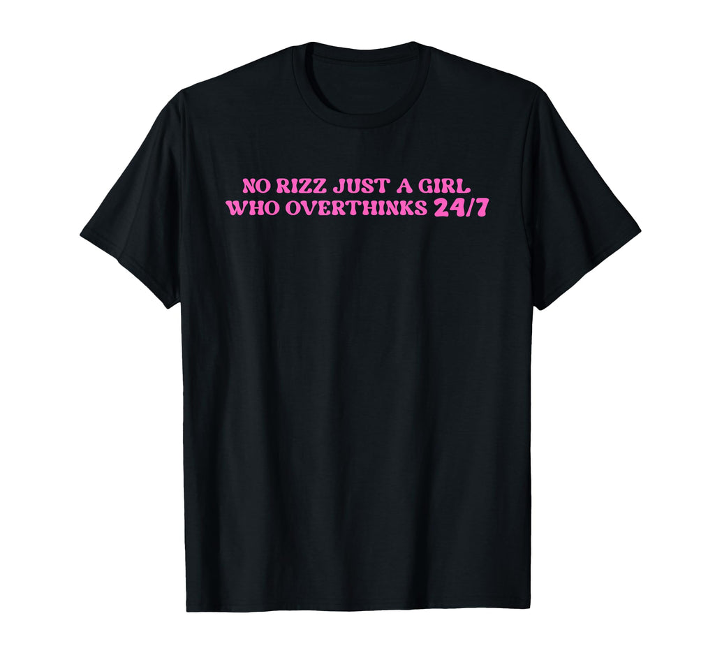 No Rizz Just Who Overthinks 24 7 T-Shirt - Unique Graphic for Adults - T-Shirt, Sweatshirt, Hoodie