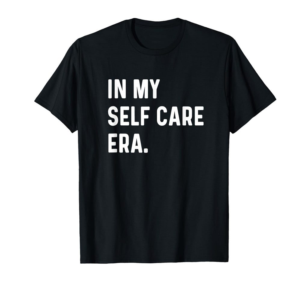 My Self Care Era Mindfulness Healing T-Shirt - Novelty Apparel Men Women - T-Shirt, Sweatshirt, Hoodie