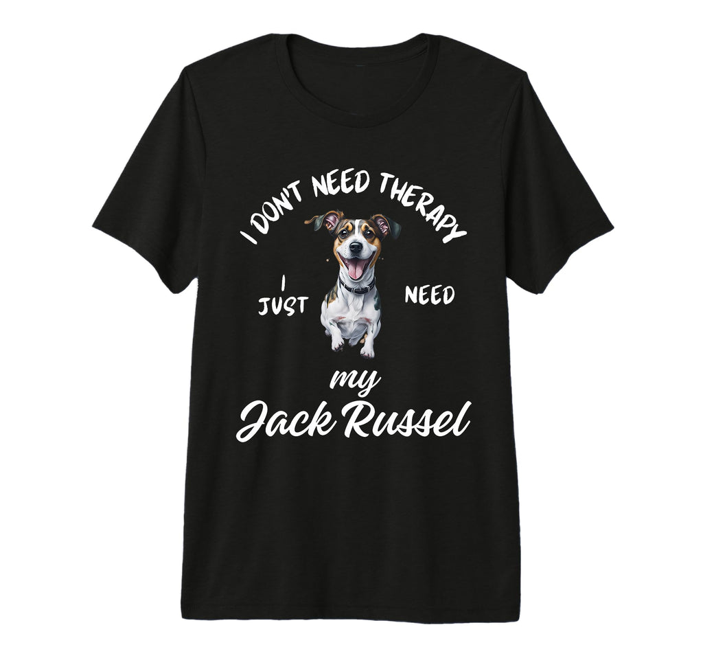 Jack Russel Dog Lover I Just Need My T-Shirt - Novelty Apparel Men Women - T-Shirt, Sweatshirt, Hoodie