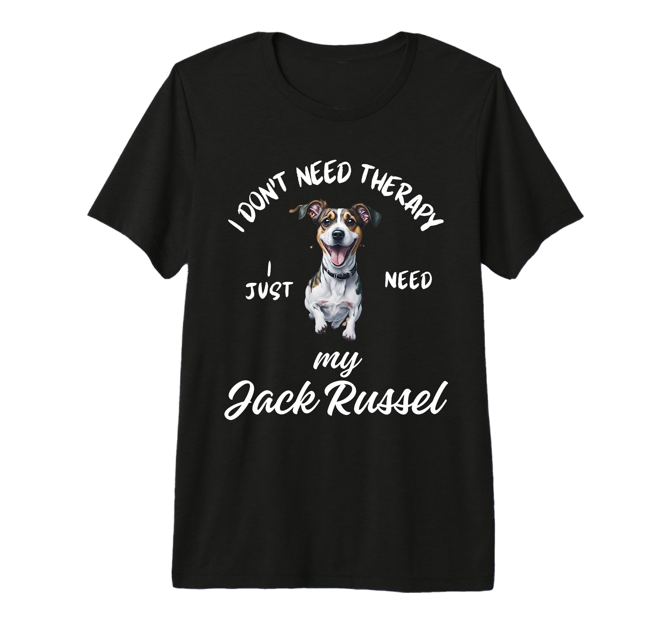 Jack Russel Dog Lover I Just Need My T-Shirt - Novelty Apparel Men Women - T-Shirt, Sweatshirt, Hoodie