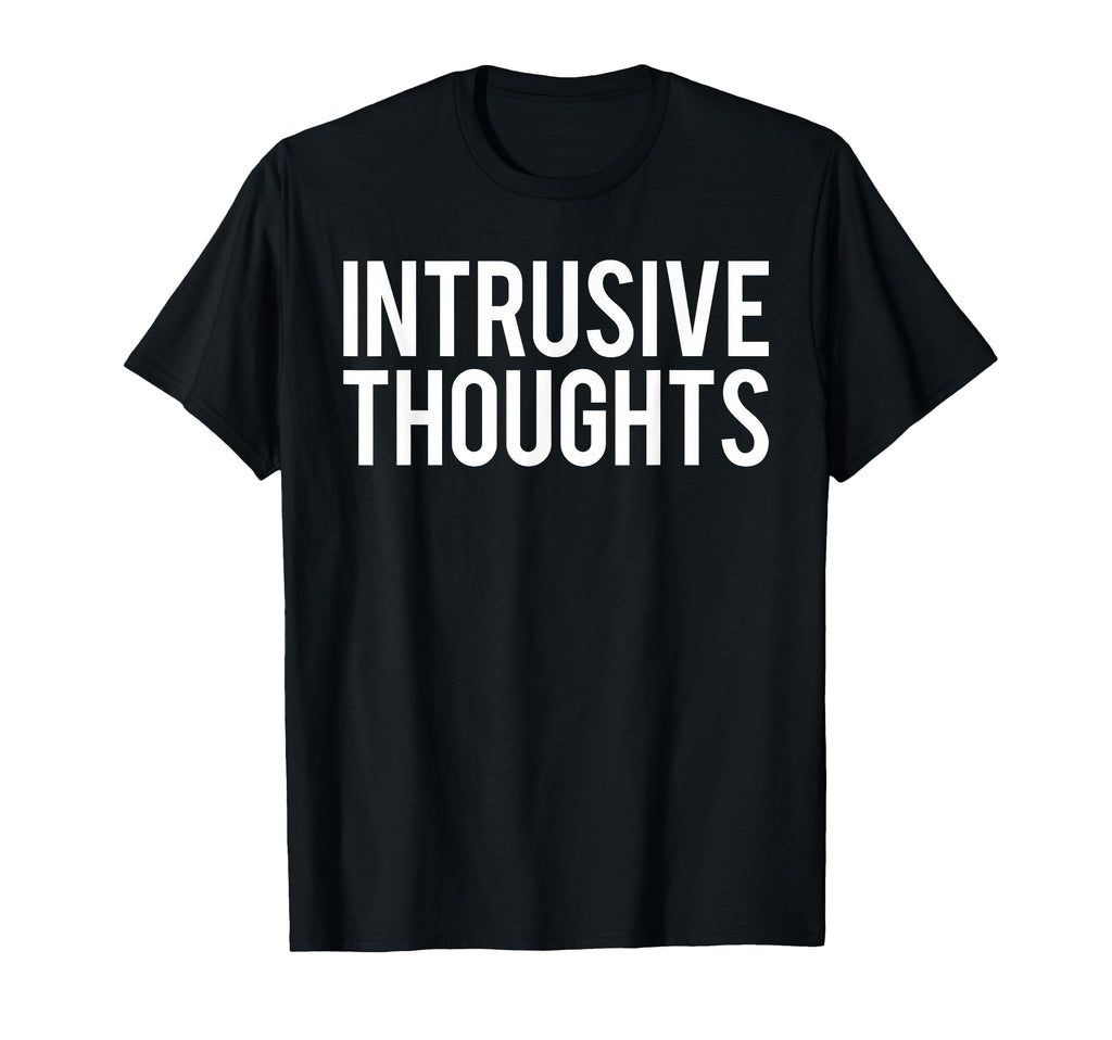 Intrusive Thoughts T-Shirt - Trendy Graphic for Adults - T-Shirt, Sweatshirt, Hoodie