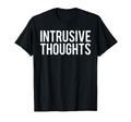 Intrusive Thoughts T-Shirt - Trendy Graphic for Adults - T-Shirt, Sweatshirt, Hoodie
