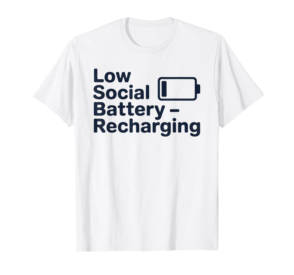 Low Social Battery Recharging T-Shirt - Casual Everyday Wear Men Women - T-Shirt, Sweatshirt, Hoodie