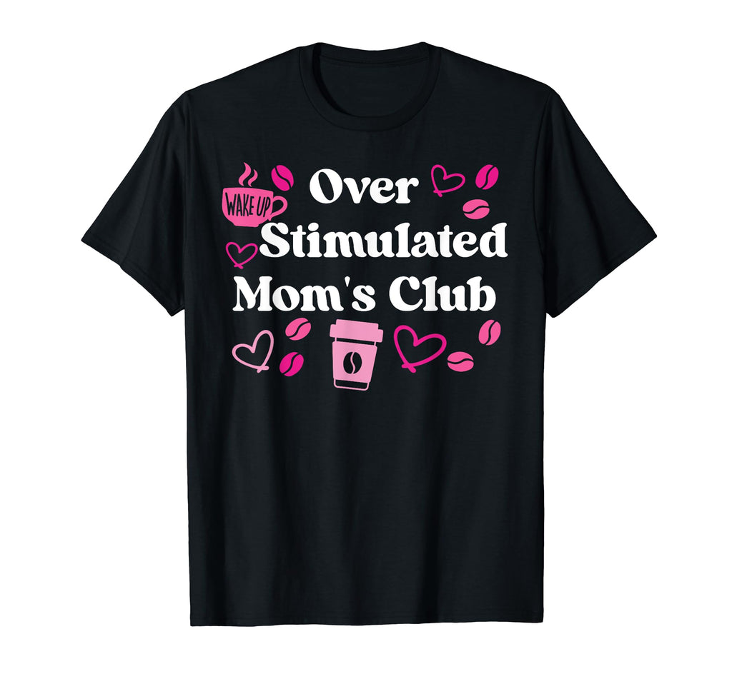Overstimulated Moms Club Mom T-Shirt - Aesthetic Graphic Unisex - T-Shirt, Sweatshirt, Hoodie
