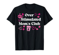 Overstimulated Moms Club Mom T-Shirt - Aesthetic Graphic Unisex - T-Shirt, Sweatshirt, Hoodie