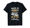 When Doubt Go To Library Bookworm T-Shirt - Minimalist Print Men Women - T-Shirt, Sweatshirt, Hoodie