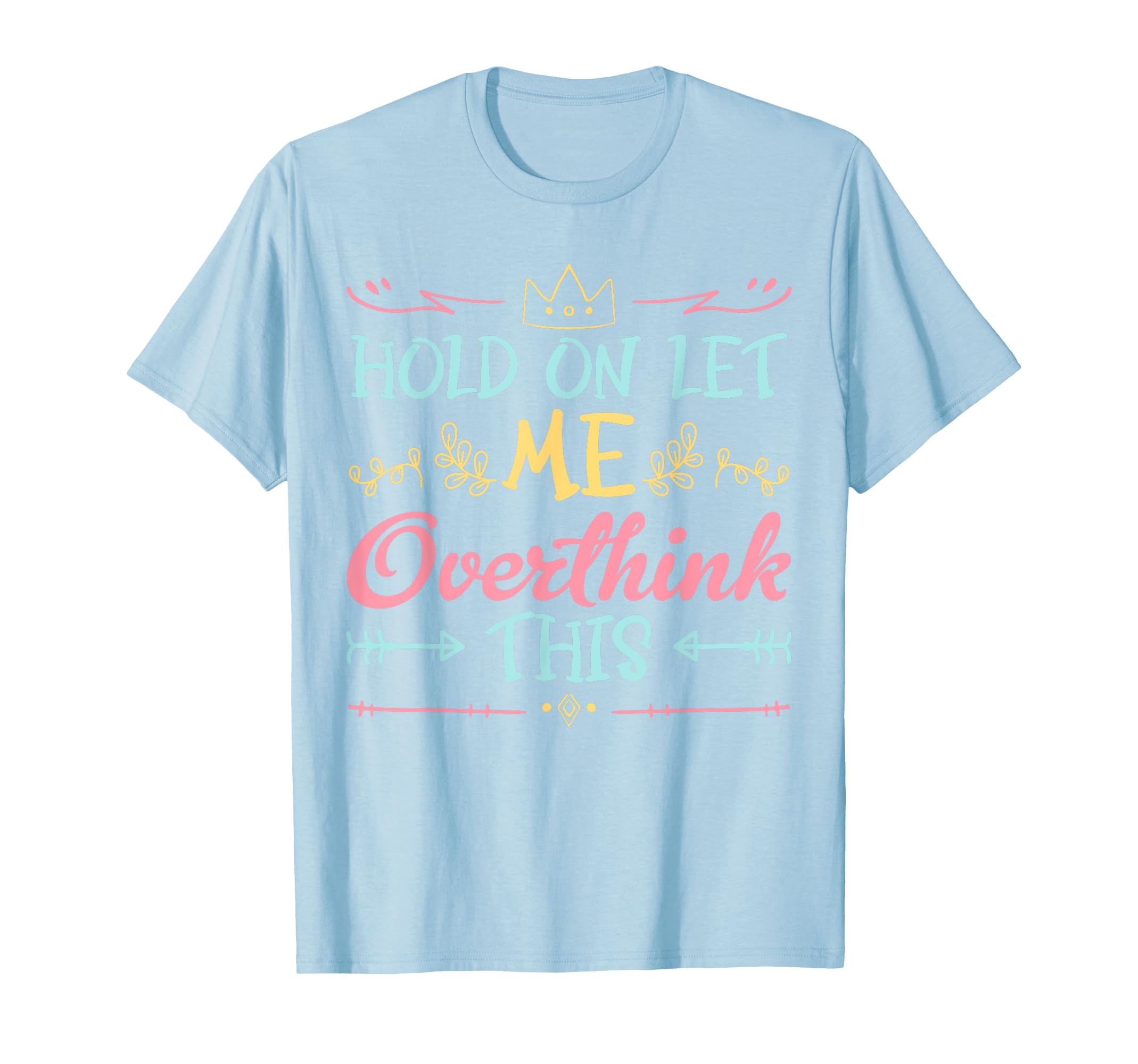 Hold Let Me Overthink This Anxiety T-Shirt - Minimalist Print Men Women - T-Shirt, Sweatshirt, Hoodie