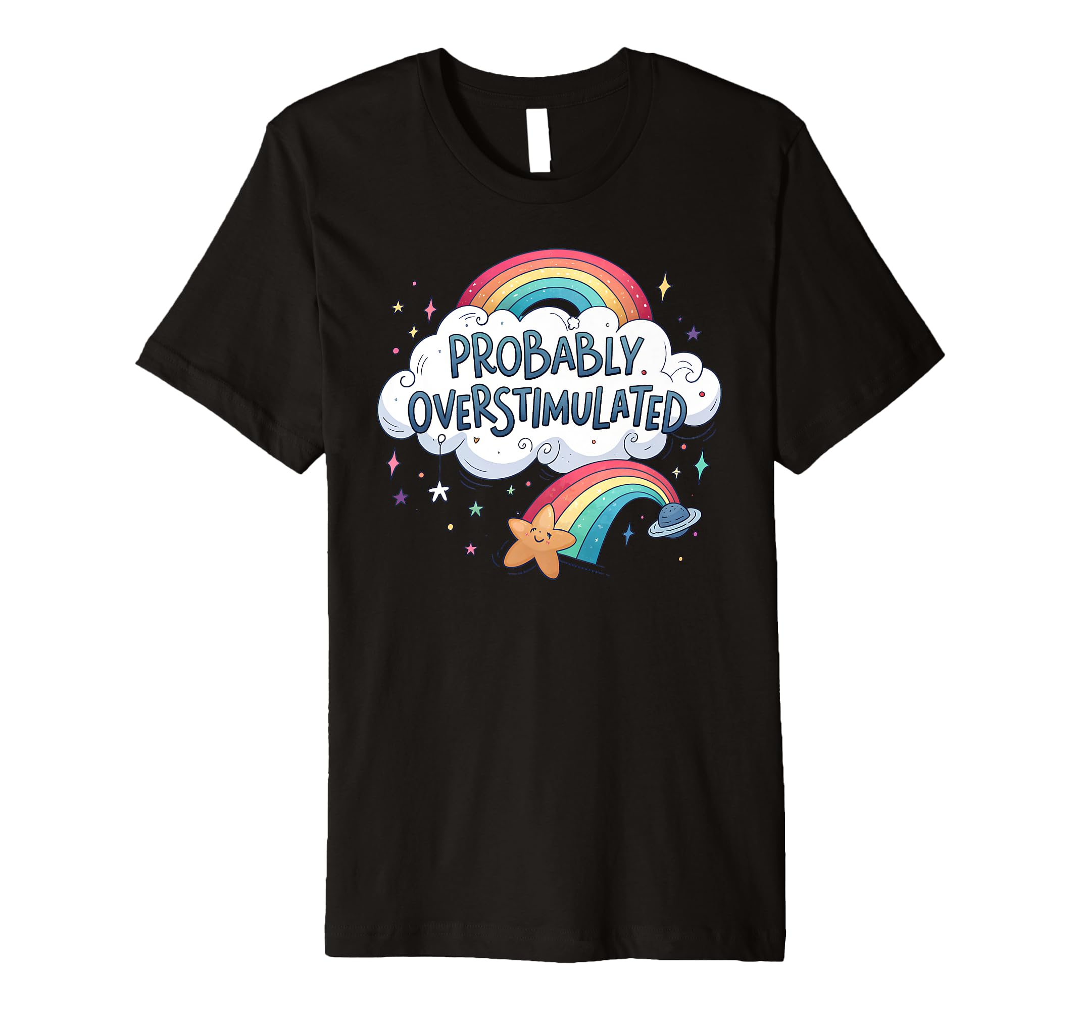 Probably Overstimulated Rainbow T-Shirt - Novelty Apparel Unisex - T-Shirt, Sweatshirt, Hoodie