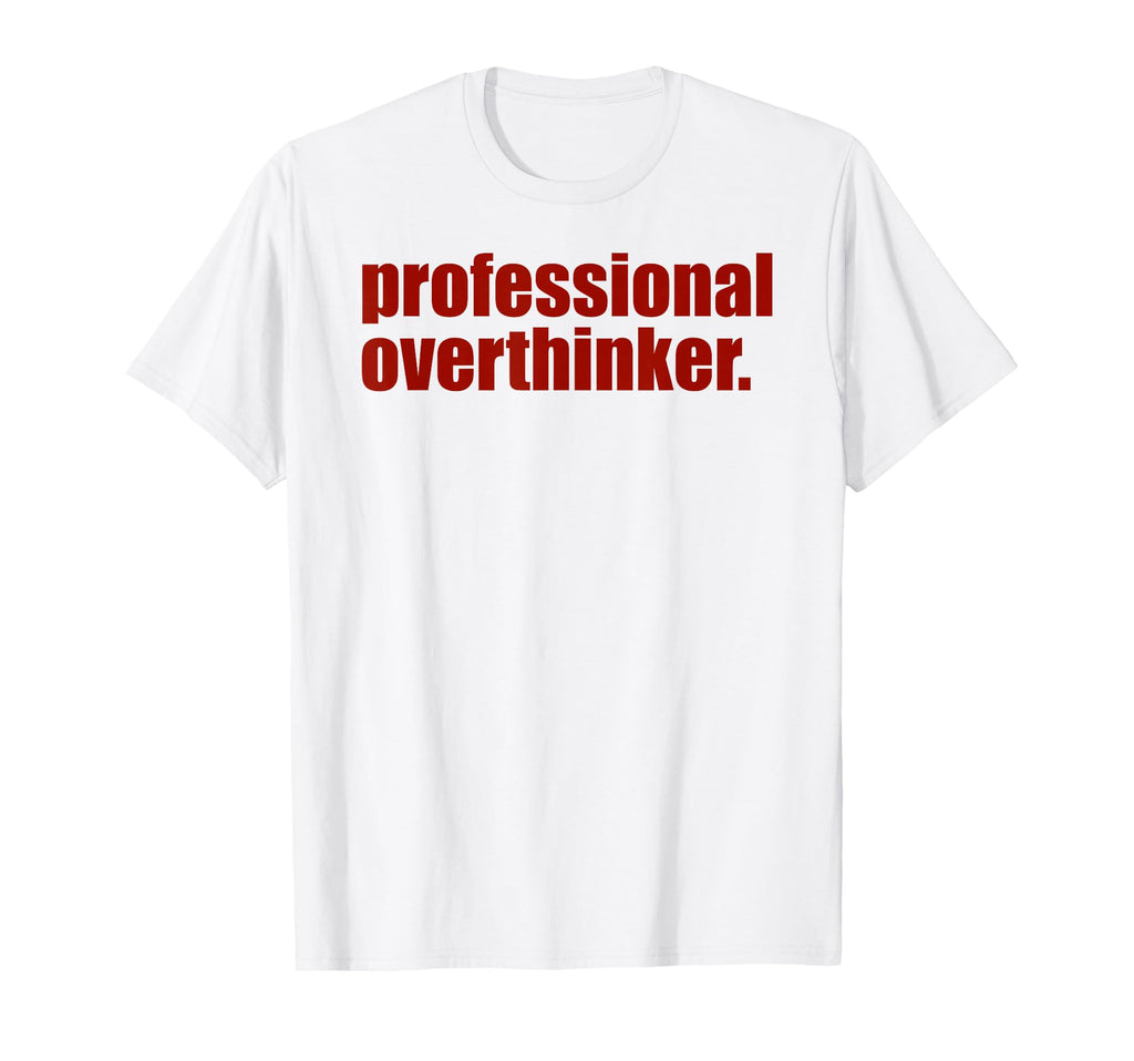 Funny Mental Health Overthinking T-Shirt - Streetwear Style for Adults - T-Shirt, Sweatshirt, Hoodie