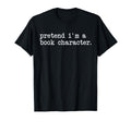 Pretend Im Book Character Library Week T-Shirt - Novelty Apparel Unisex - T-Shirt, Sweatshirt, Hoodie