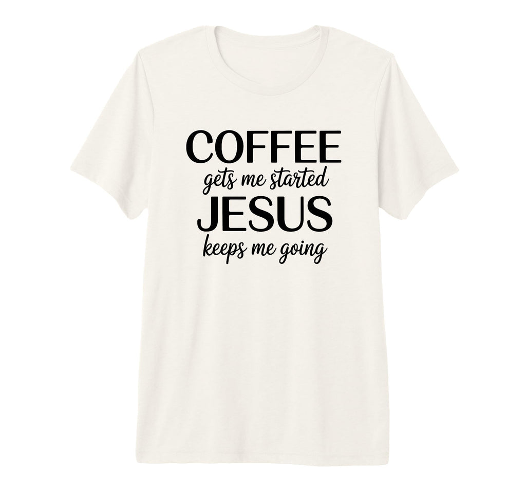 Coffee Gets Me Started Jesus Keeps T-Shirt - Graphic Print for Adults - T-Shirt, Sweatshirt, Hoodie