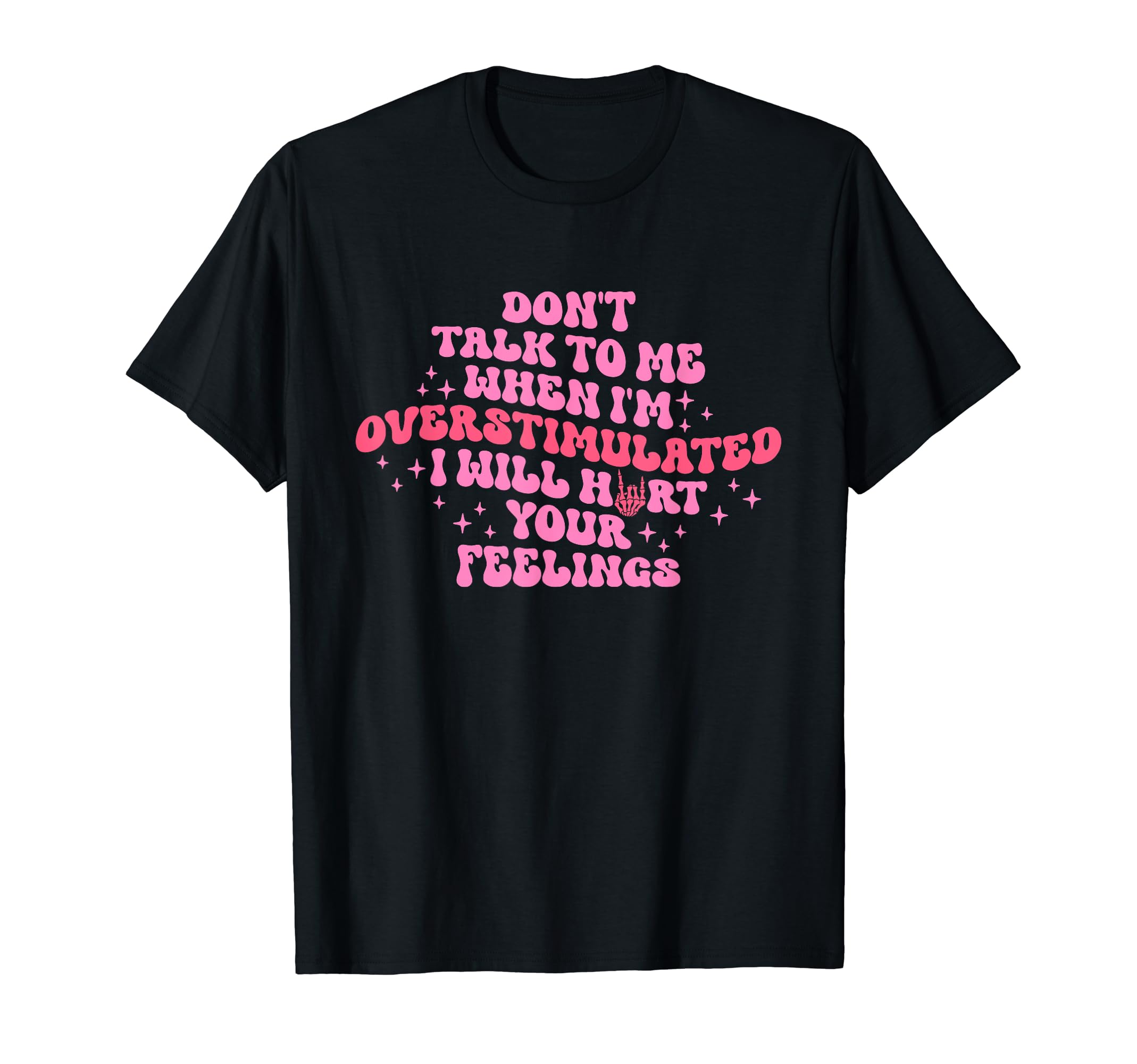 Dont Talk To Me When Im Overstimulated T-Shirt - Novelty Apparel for Adults - T-Shirt, Sweatshirt, Hoodie
