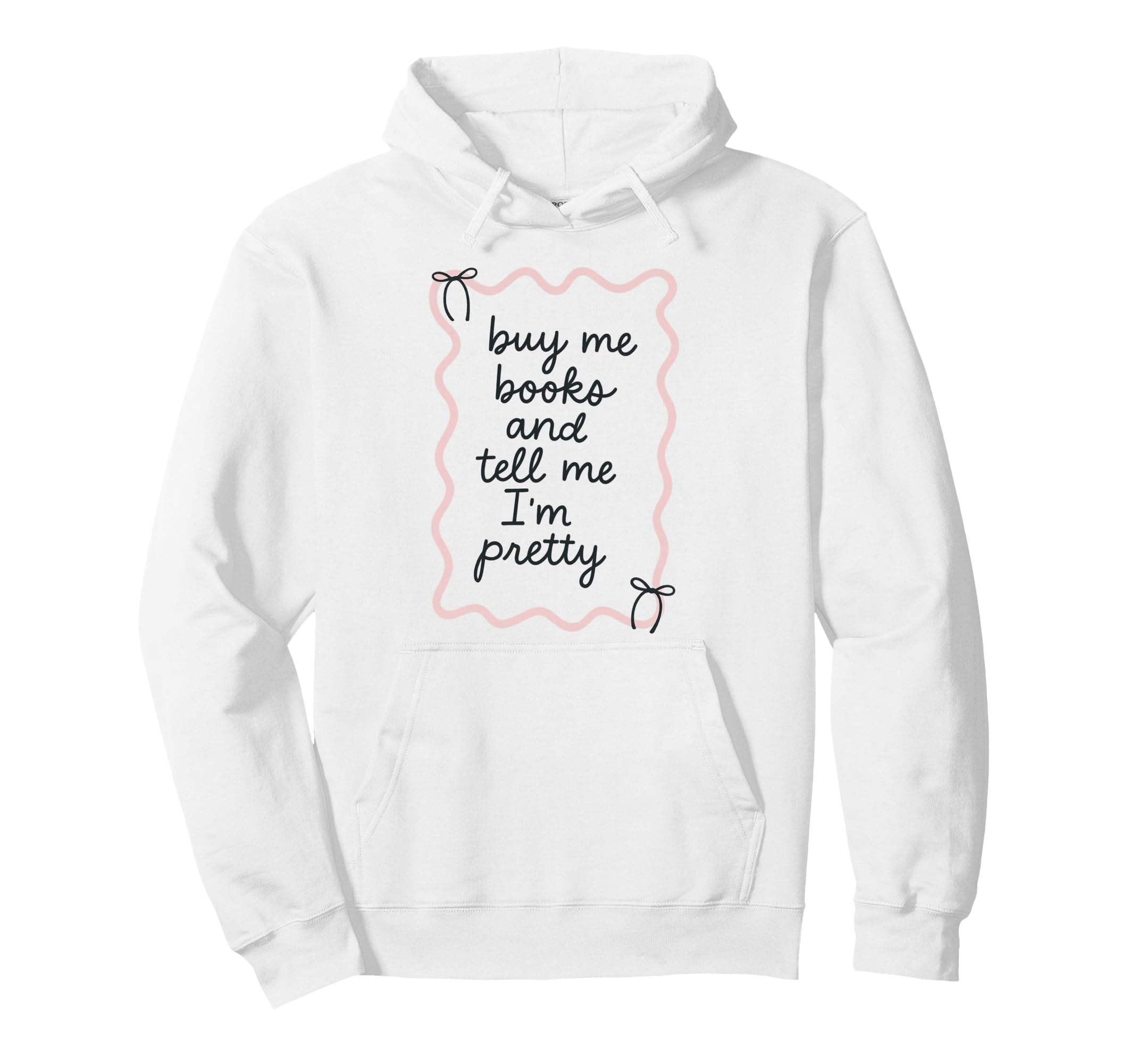Buy Me Books And Tell Me Im Pretty Book Hoodie - Graphic Print Men Women - T-Shirt, Sweatshirt, Hoodie