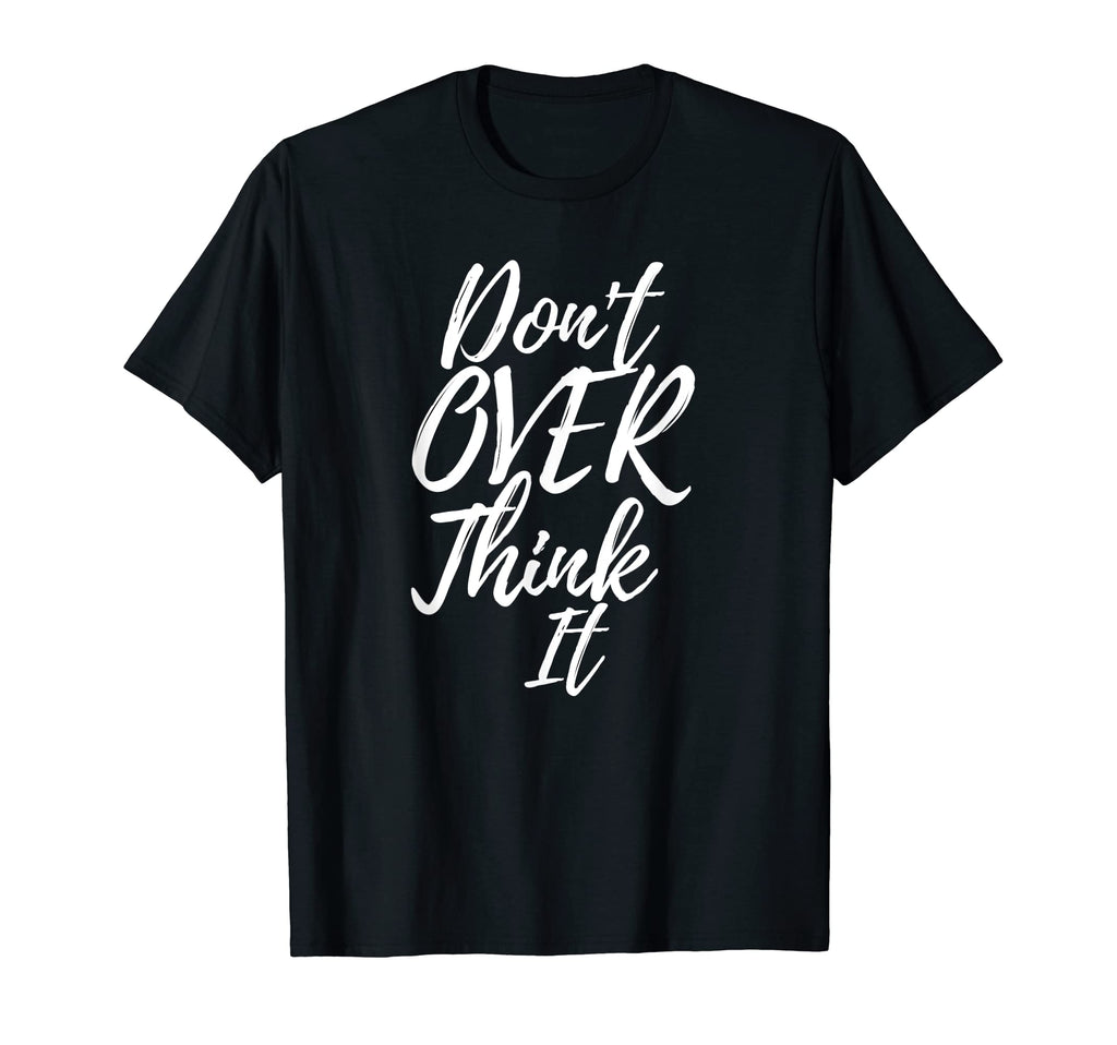 Dont Over Think It Mind And Mental T-Shirt - Minimalist Print Unisex - T-Shirt, Sweatshirt, Hoodie