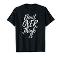 Dont Over Think It Mind And Mental T-Shirt - Minimalist Print Unisex - T-Shirt, Sweatshirt, Hoodie