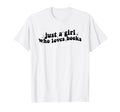 Just Who Loves Books Book Lovers T-Shirt - Aesthetic Graphic for Adults - T-Shirt, Sweatshirt, Hoodie