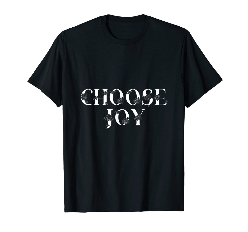 Choose Joy Happiness Flower Text T-Shirt - Casual Everyday Wear Unisex - T-Shirt, Sweatshirt, Hoodie