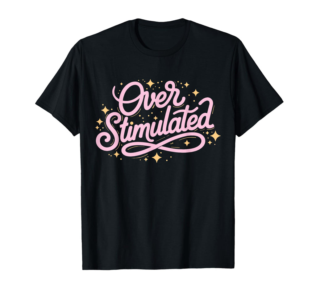 Typographic Overstimulated Gifts Sweatshirt - Graphic Print for Adults - T-Shirt, Sweatshirt, Hoodie