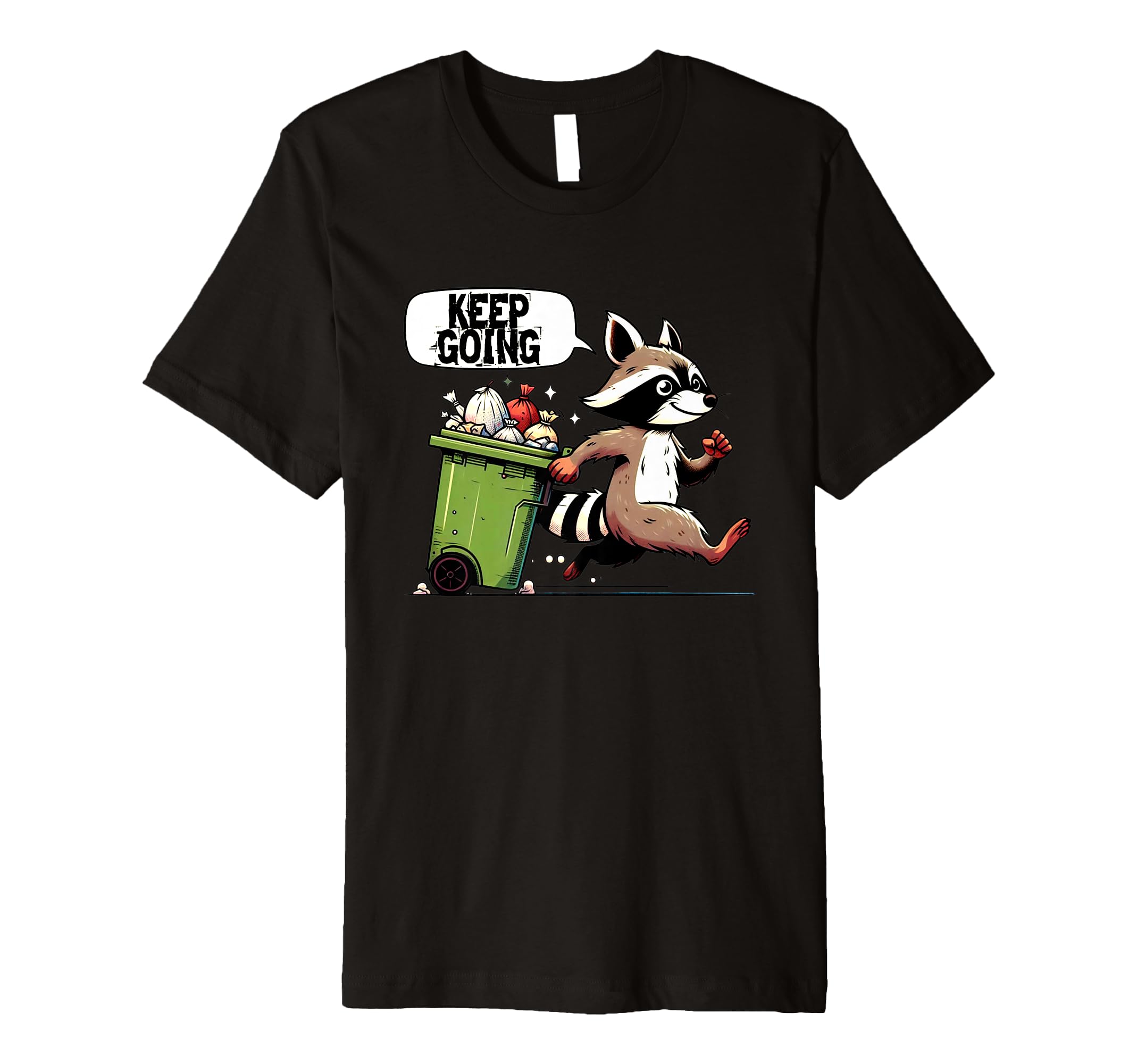 Raccoon Motivation Keep Going Garbage T-Shirt - Graphic Print Men Women - T-Shirt, Sweatshirt, Hoodie