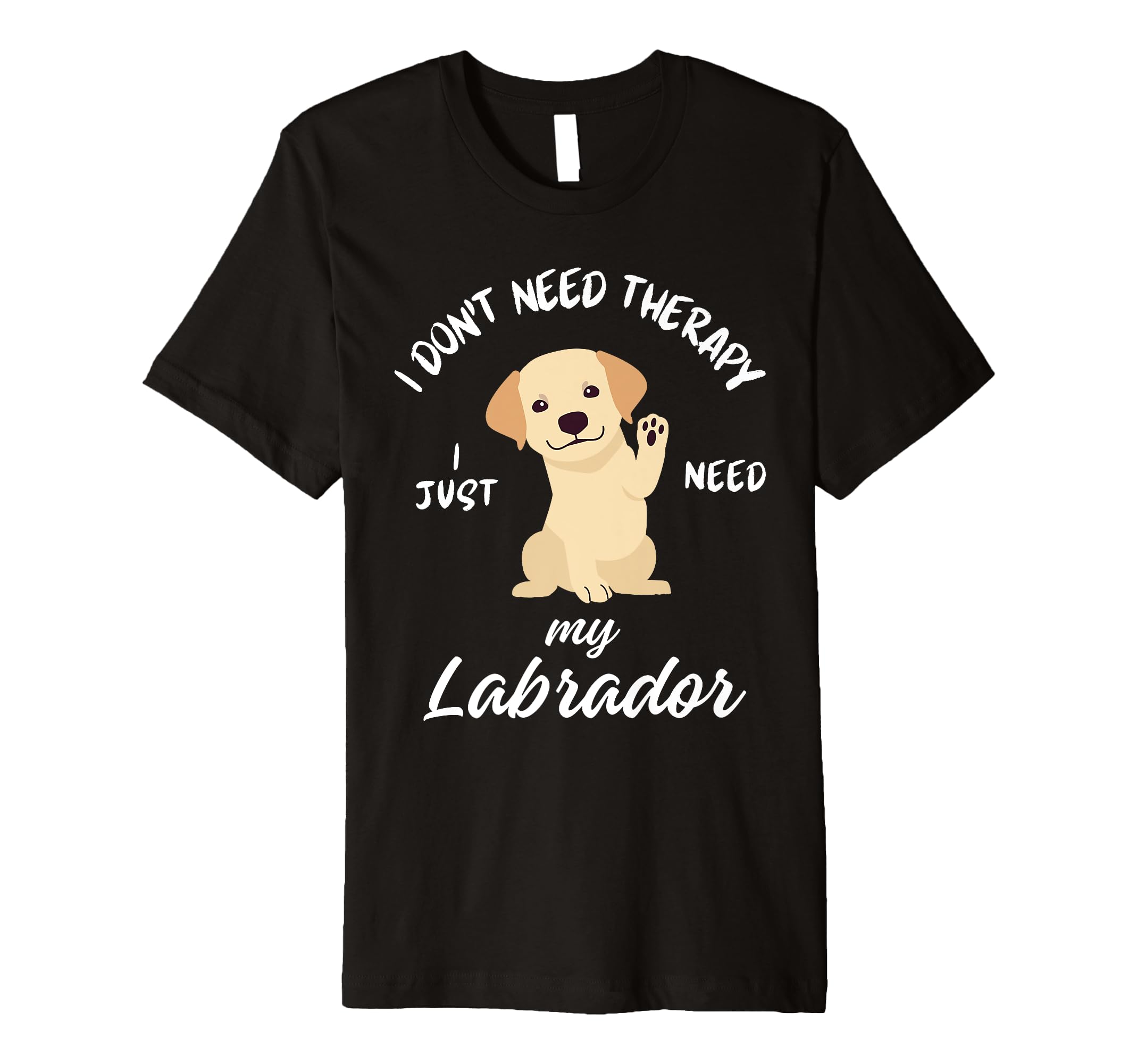 Labrador Dog Lover I Just Need My T-Shirt - Aesthetic Graphic Unisex - T-Shirt, Sweatshirt, Hoodie