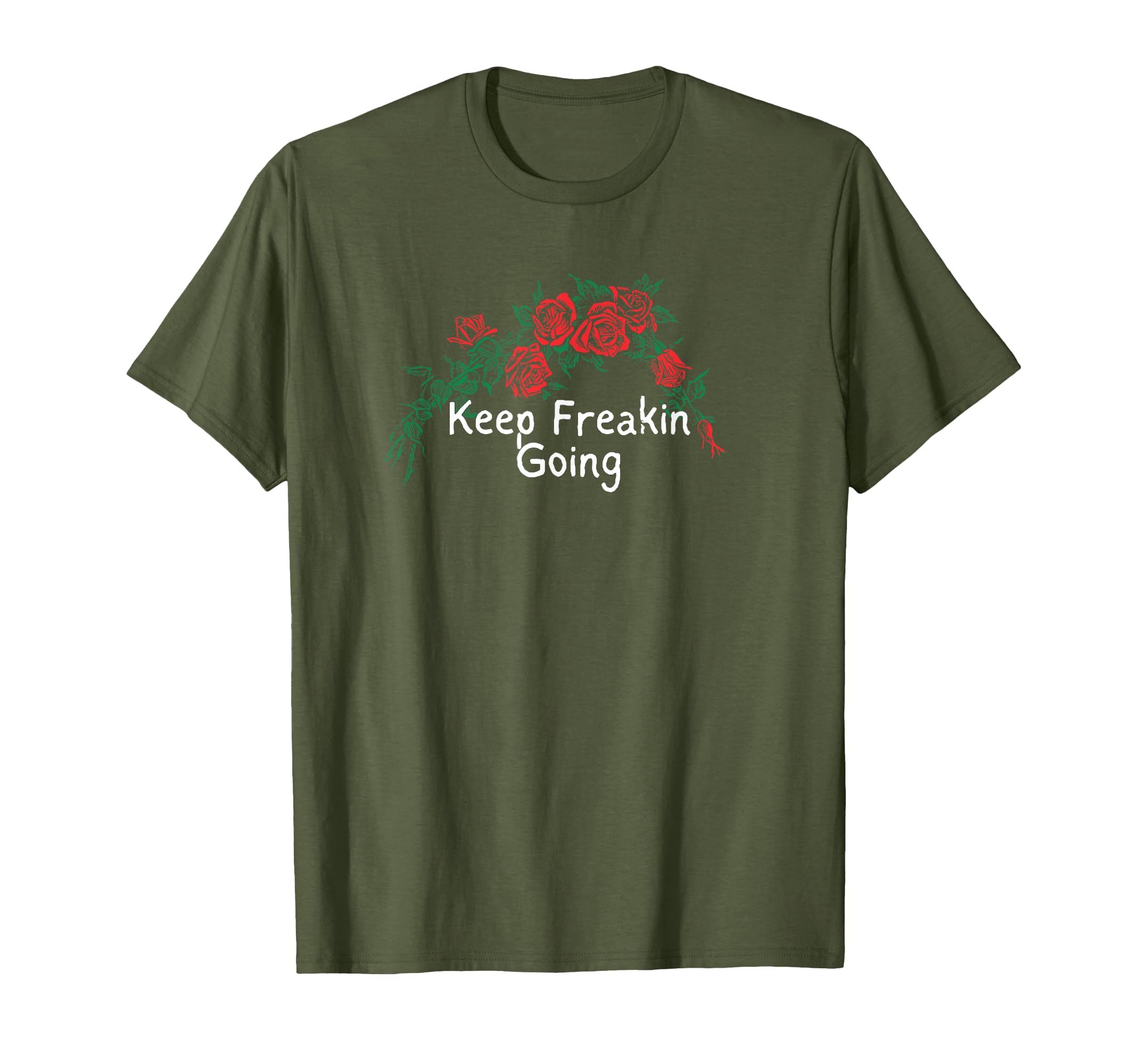 Flowers Red Keep Freakin Going T-Shirt - Graphic Print Men Women - T-Shirt, Sweatshirt, Hoodie