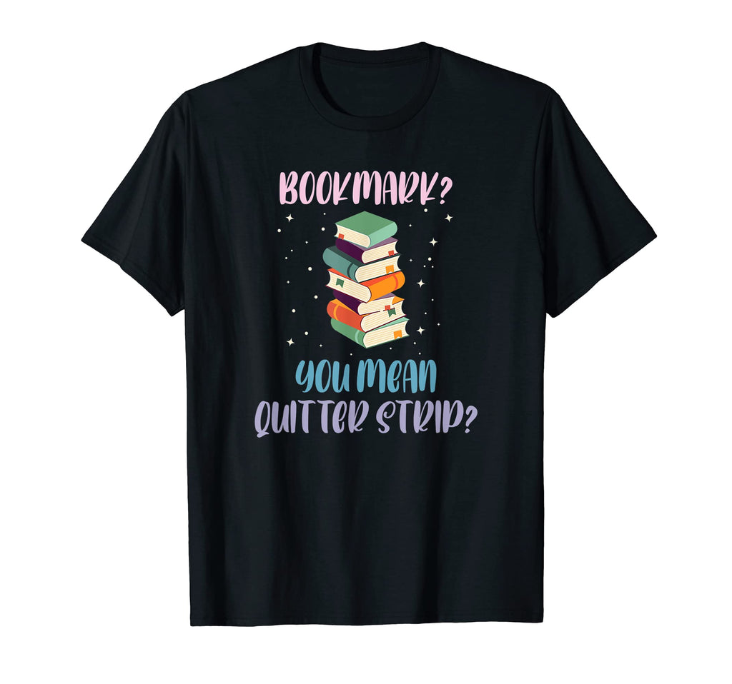 Bookmark You Mean Quitter Strip Book T-Shirt - Streetwear Style Men Women - T-Shirt, Sweatshirt, Hoodie