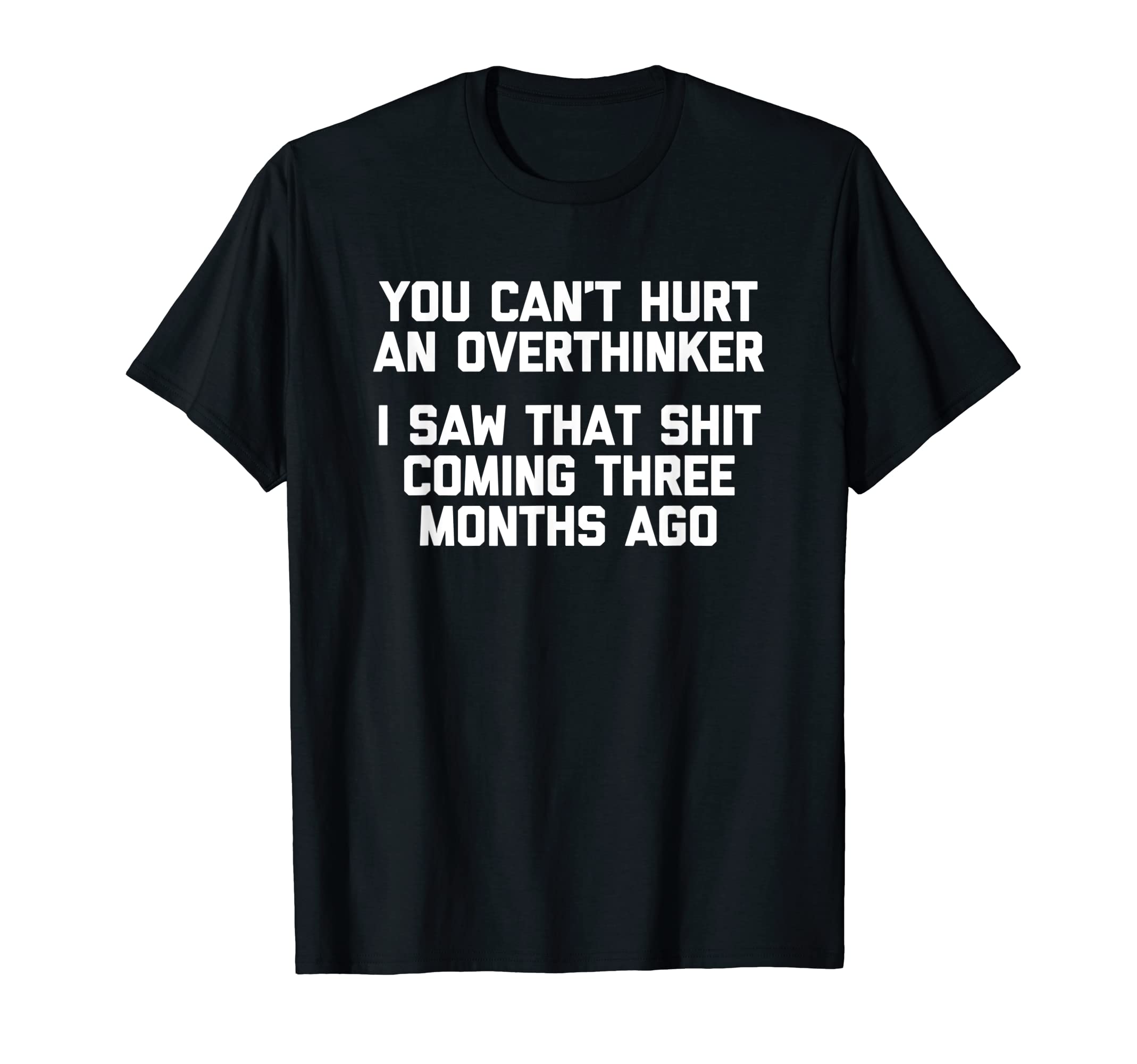 You Cant Hurt Overthinker Funny Sarcastic T-Shirt - Trendy Graphic Unisex - T-Shirt, Sweatshirt, Hoodie