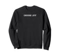 Choose Joy Trendy Christian Minimal Sweatshirt - Fun Novelty Design Unisex - T-Shirt, Sweatshirt, Hoodie