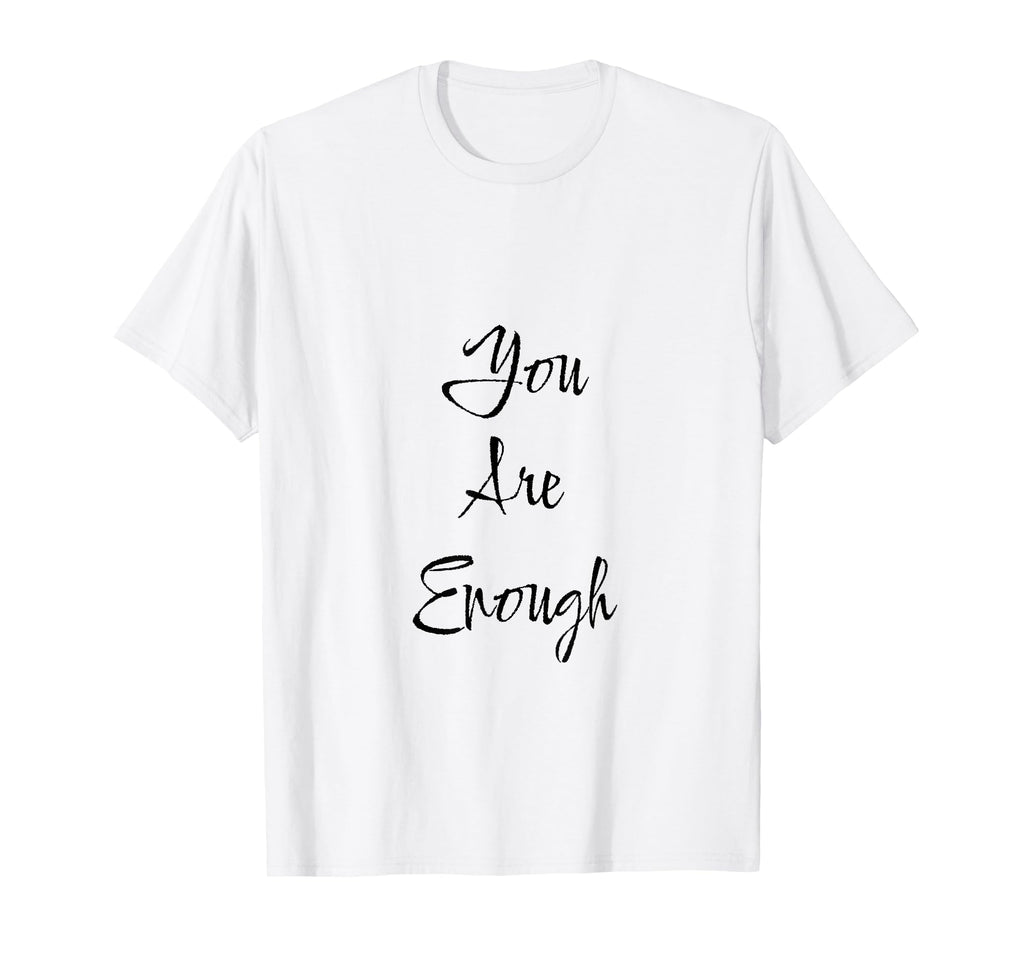 You Are Enough Friendship Mom Mother T-Shirt - Custom Art Print Men Women - T-Shirt, Sweatshirt, Hoodie