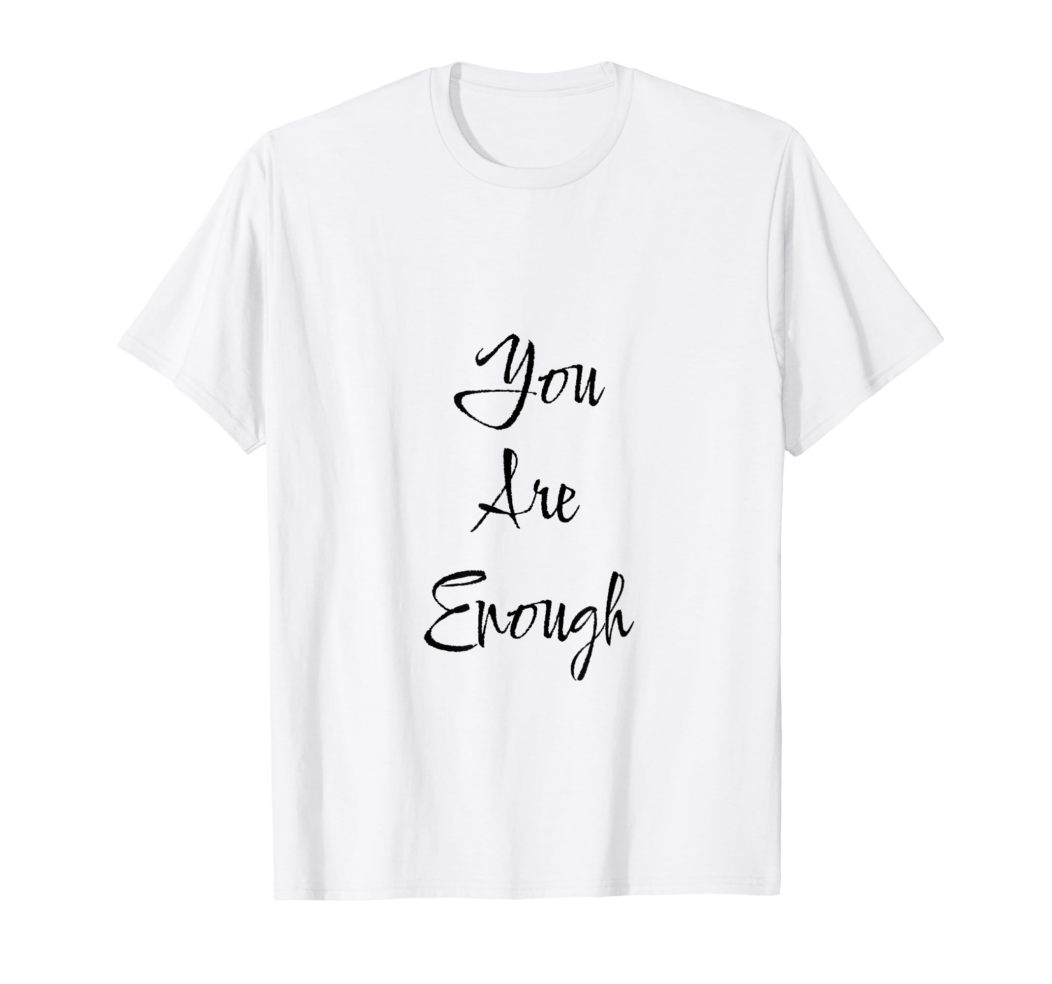 You Are Enough Friendship Mom Mother T-Shirt - Custom Art Print Men Women - T-Shirt, Sweatshirt, Hoodie