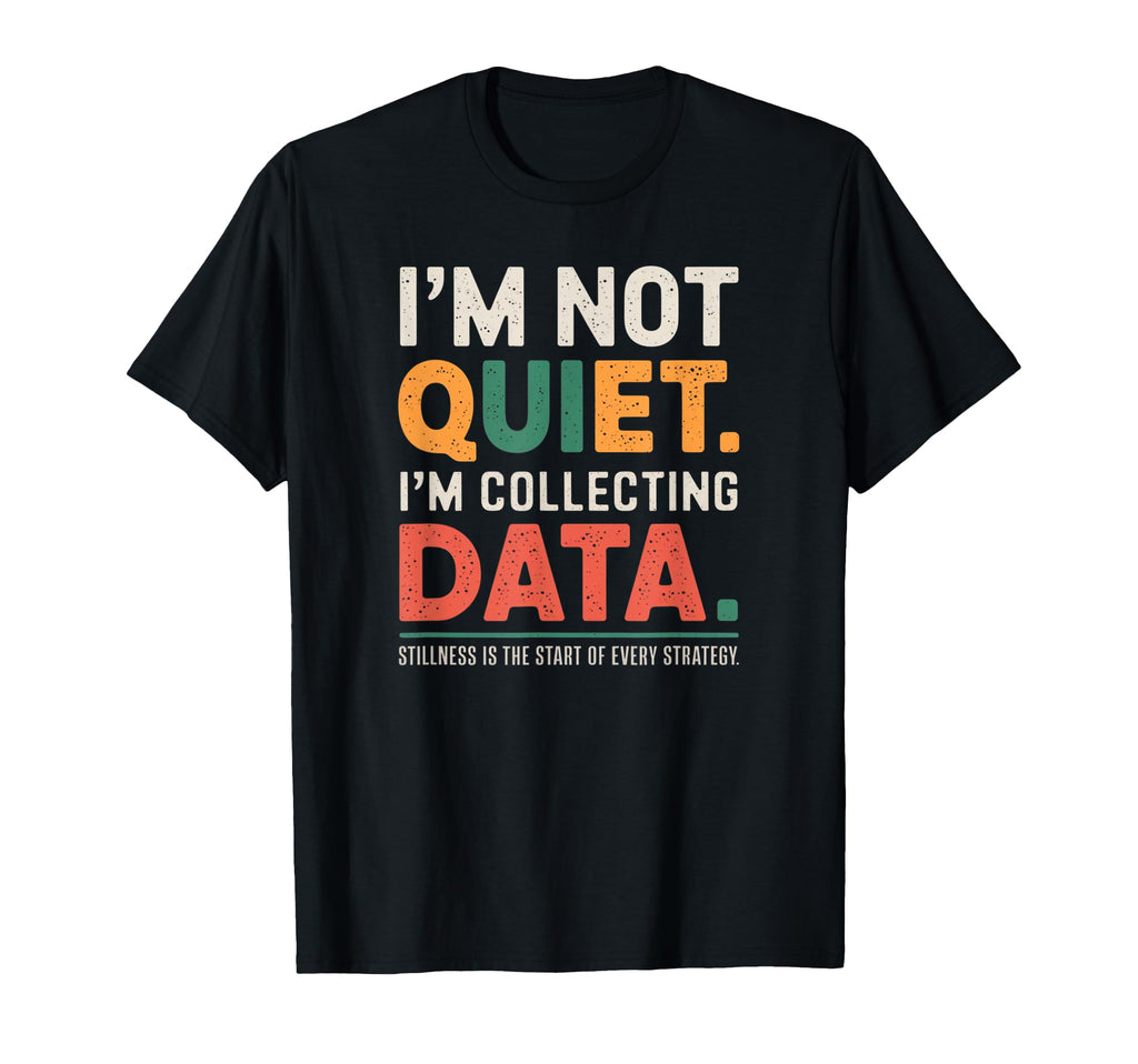 Im Not Quiet Im Just Collecting T-Shirt - Trendy Graphic Men Women - T-Shirt, Sweatshirt, Hoodie
