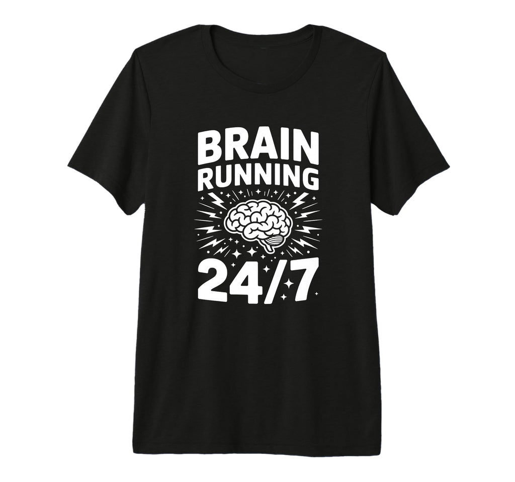 Brain Running Adhd Anxiety T-Shirt - Casual Everyday Wear for Adults - T-Shirt, Sweatshirt, Hoodie