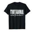 Professional Overthinker T-Shirt - Casual Everyday Wear Men Women - T-Shirt, Sweatshirt, Hoodie