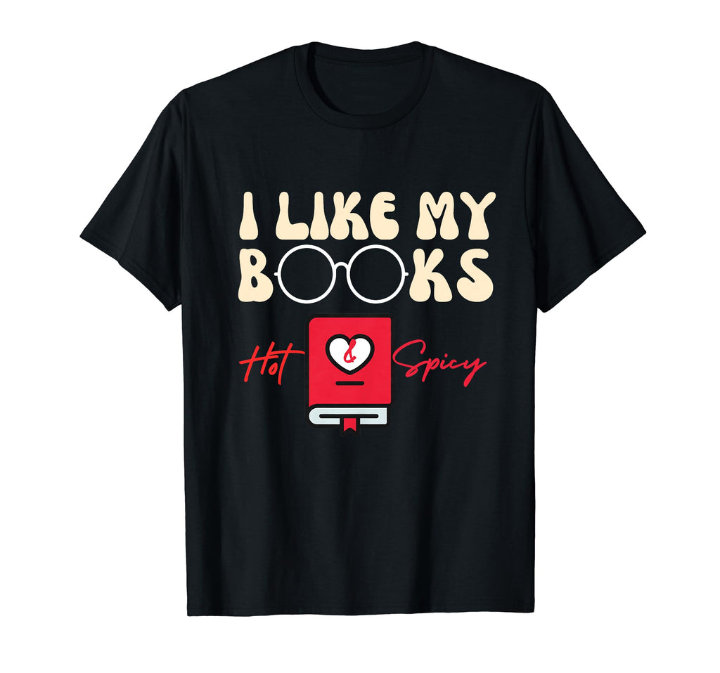 I Like My Books Hot And Steamy Funny T-Shirt - Trendy Graphic Men Women - T-Shirt, Sweatshirt, Hoodie