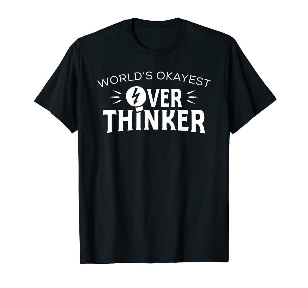 Worlds Okayest Overthinker Overthinking T-Shirt - Unique Graphic Men Women - T-Shirt, Sweatshirt, Hoodie
