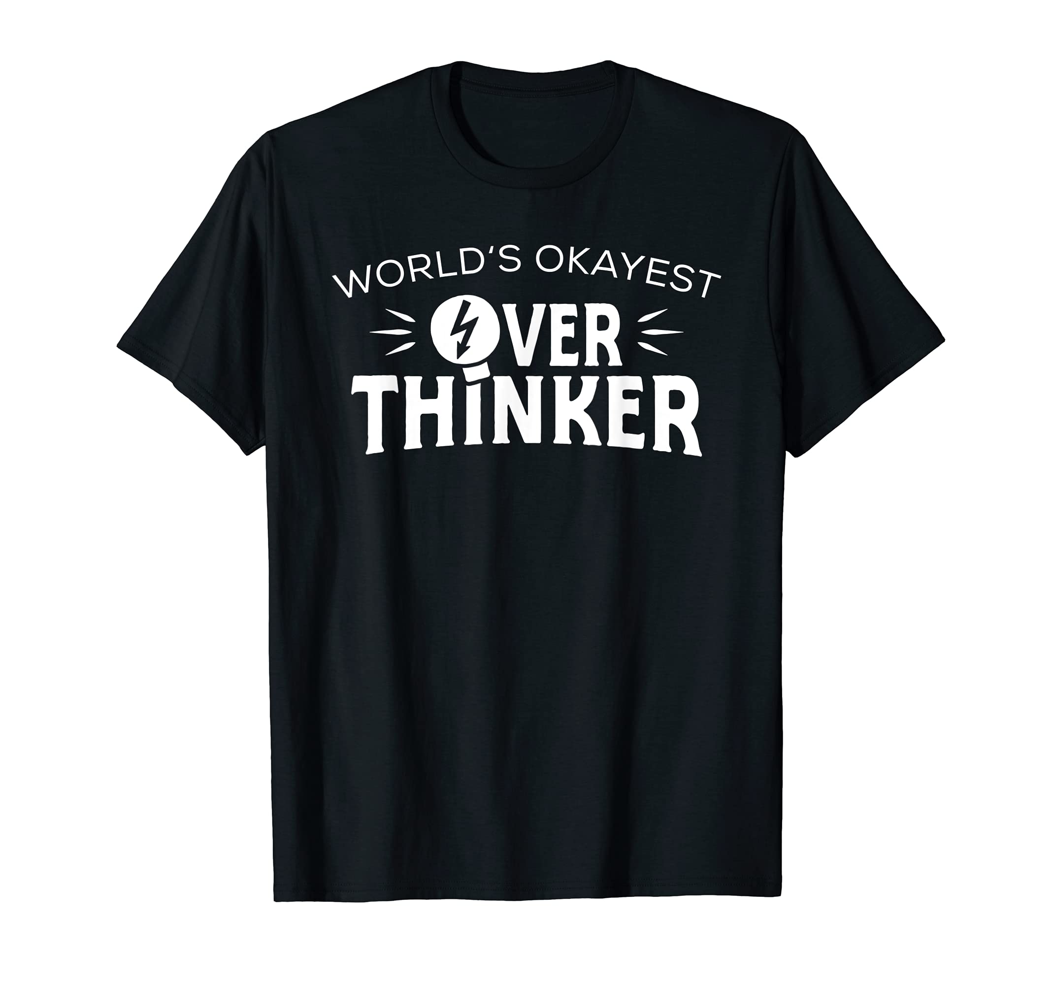 Worlds Okayest Overthinker Overthinking T-Shirt - Unique Graphic Men Women - T-Shirt, Sweatshirt, Hoodie