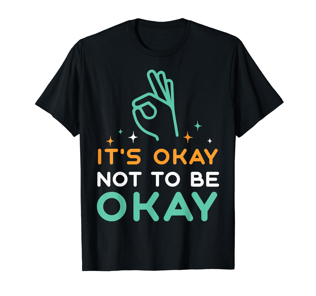 Its Okay To Not Be Okay Depression T-Shirt - Unique Graphic Men Women - T-Shirt, Sweatshirt, Hoodie