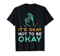 Its Okay To Not Be Okay Depression T-Shirt - Unique Graphic Men Women - T-Shirt, Sweatshirt, Hoodie