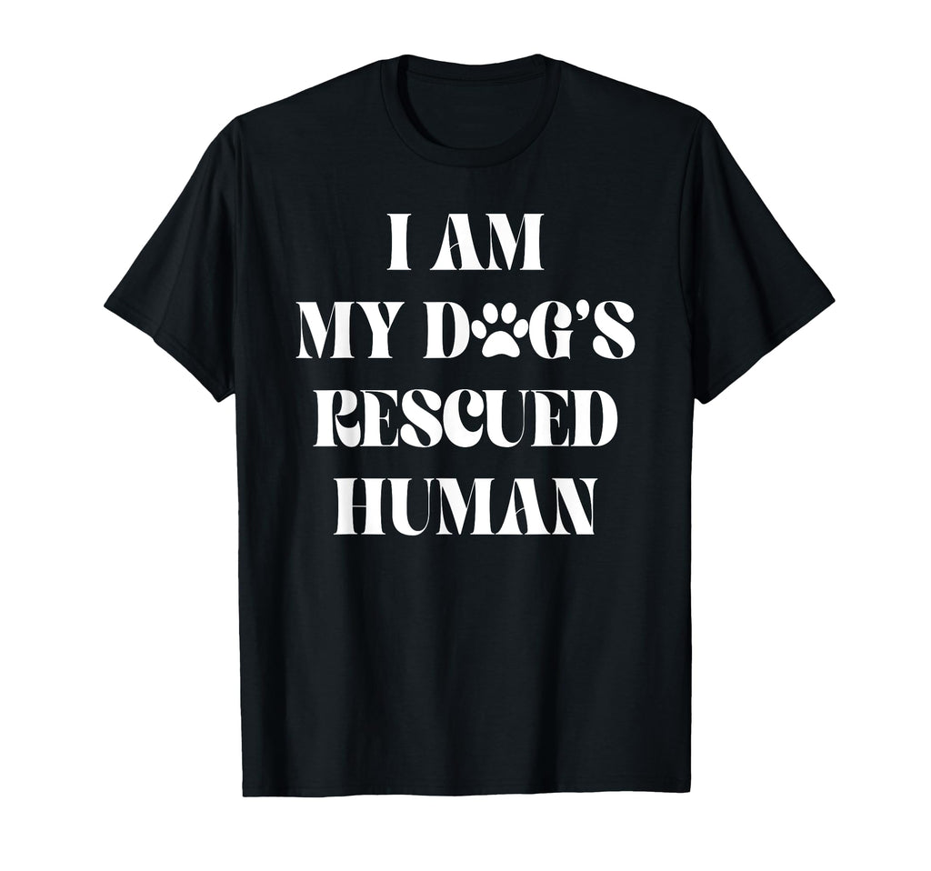 I Am My Dogs Rescued Human Dogs T-Shirt - Casual Everyday Wear for Adults - T-Shirt, Sweatshirt, Hoodie